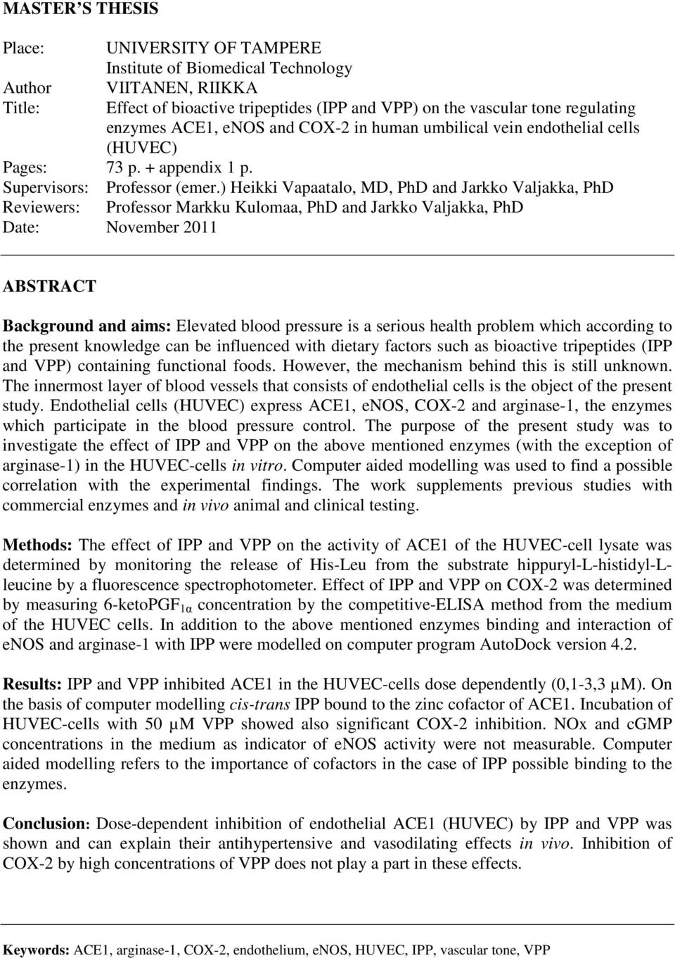 ) Heikki Vapaatalo, MD, PhD and Jarkko Valjakka, PhD Reviewers: Professor Markku Kulomaa, PhD and Jarkko Valjakka, PhD Date: November 2011 ABSTRACT Background and aims: Elevated blood pressure is a