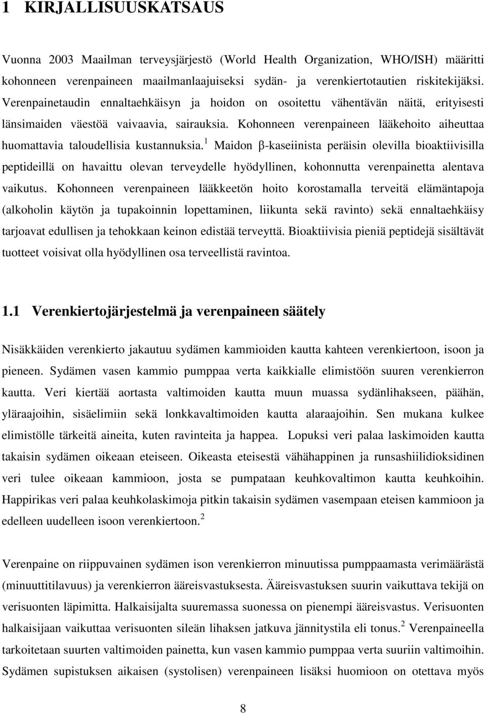 Kohonneen verenpaineen lääkehoito aiheuttaa huomattavia taloudellisia kustannuksia.