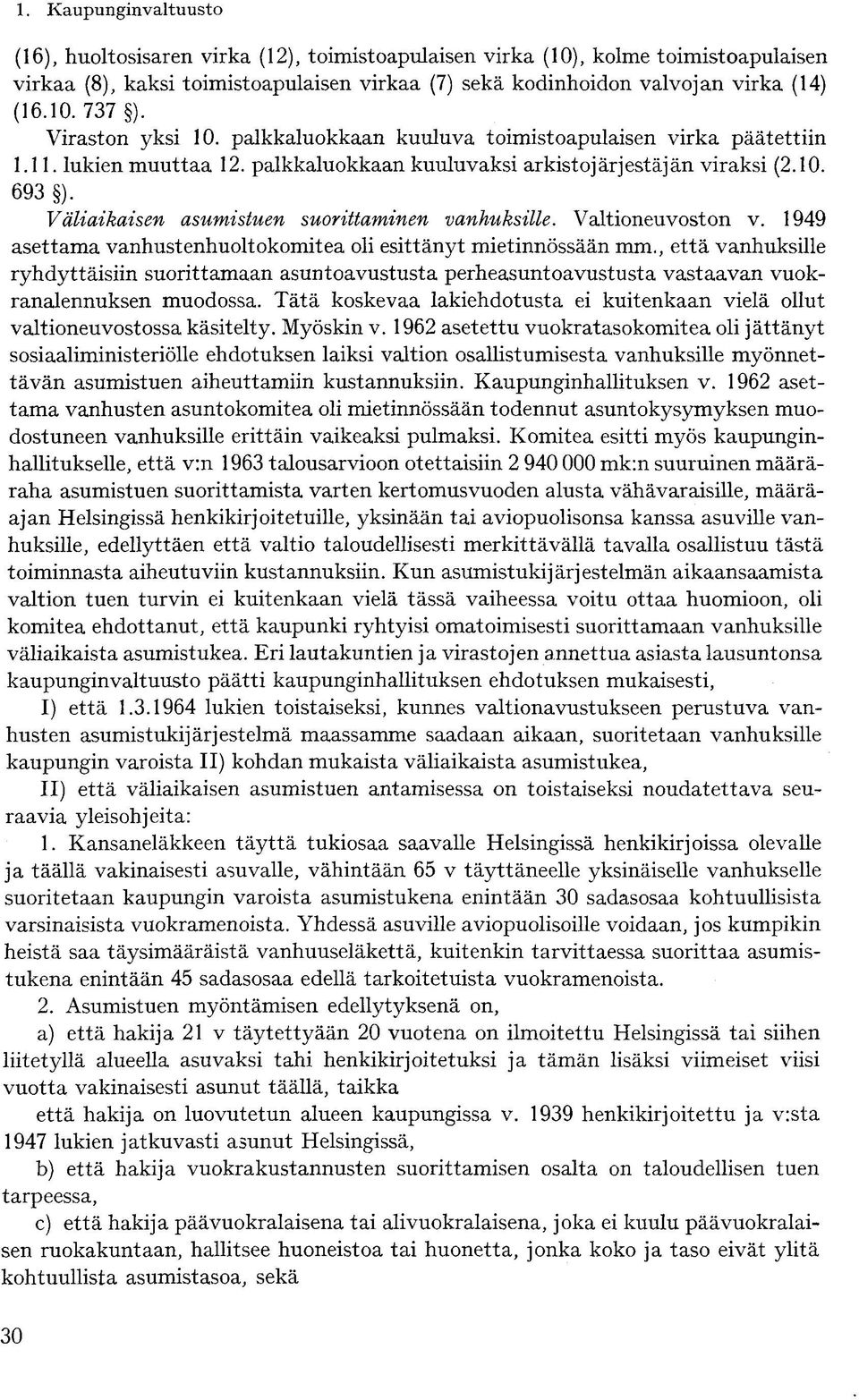 Väliaikaisen asumistuen suorittaminen vanhuksille. Valtioneuvoston v. 1949 asettama vanhustenhuoltokomitea oli esittänyt mietinnössään mm.