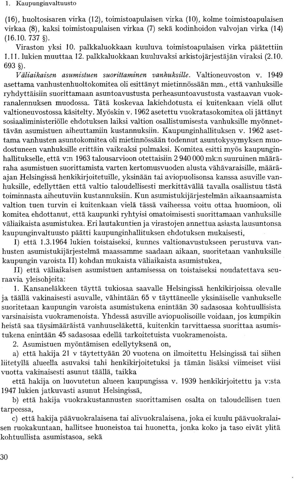 Väliaikaisen asumistuen suorittaminen vanhuksille. Valtioneuvoston v. 1949 asettama vanhustenhuoltokomitea oli esittänyt mietinnössään mm.