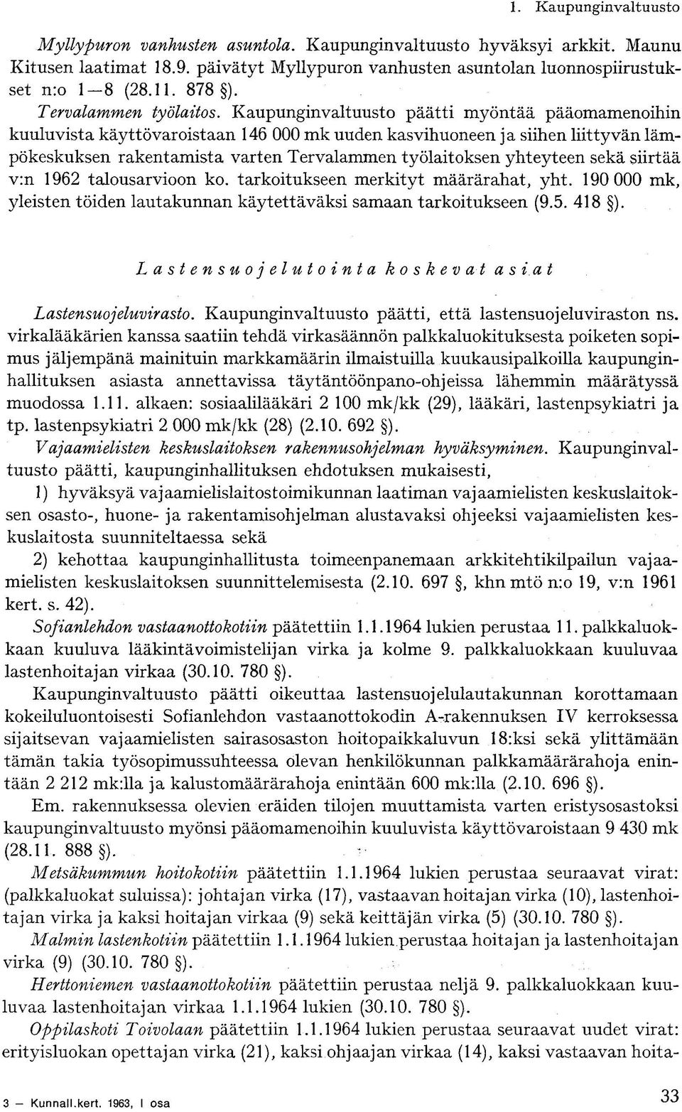 Kaupunginvaltuusto päätti myöntää pääomamenoihin kuuluvista käyttövaroistaan 146 000 mk uuden kasvihuoneen ja siihen liittyvän lämpökeskuksen rakentamista varten Tervalammen työlaitoksen yhteyteen