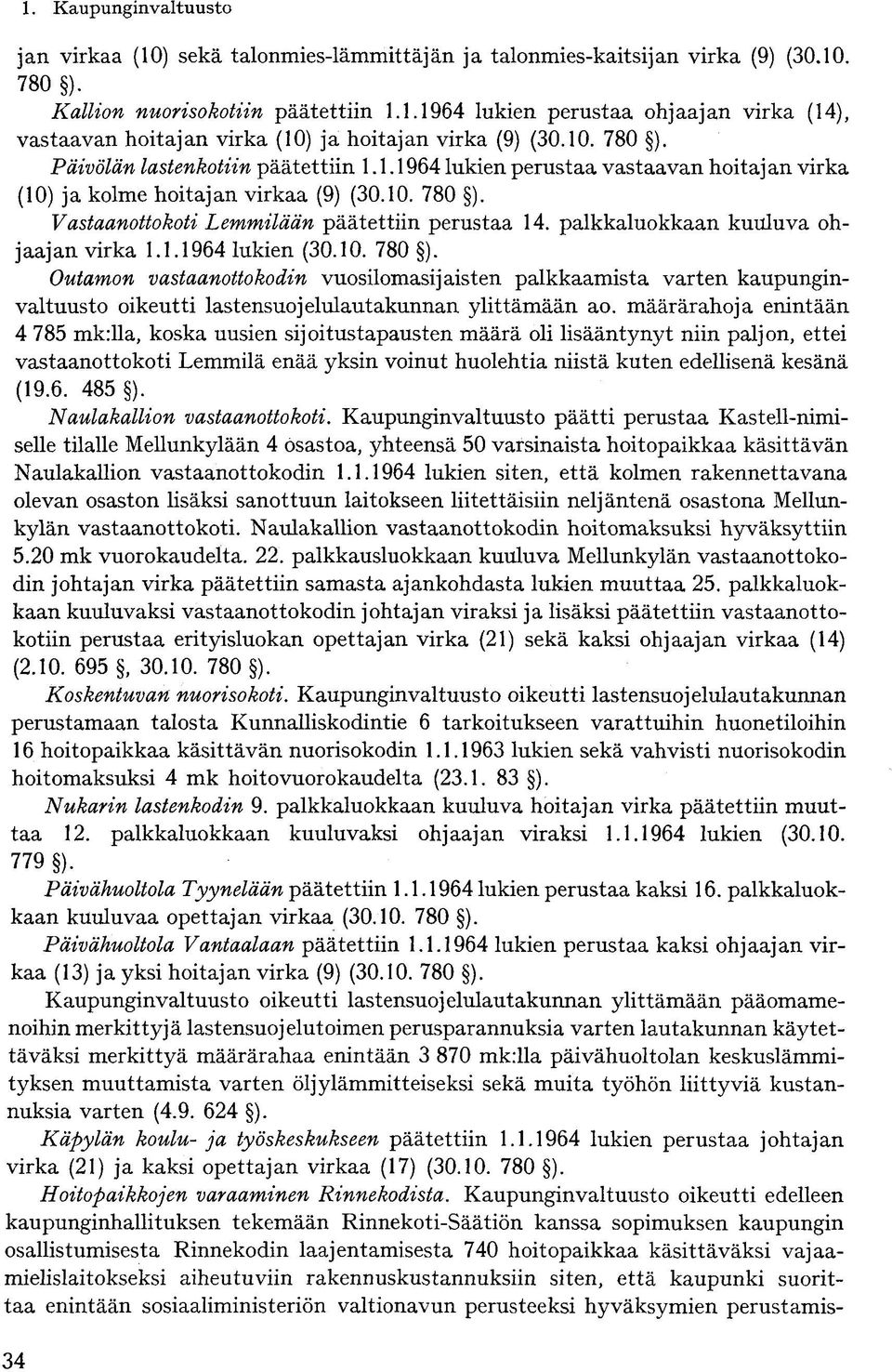 palkkaluokkaan kuuluva ohjaajan virka 1.1.1964 lukien (30.10. 780 ). Outamon vastaanottokodin vuosilomasijaisten palkkaamista varten kaupunginvaltuusto oikeutti lastensuojelulautakunnan ylittämään ao.