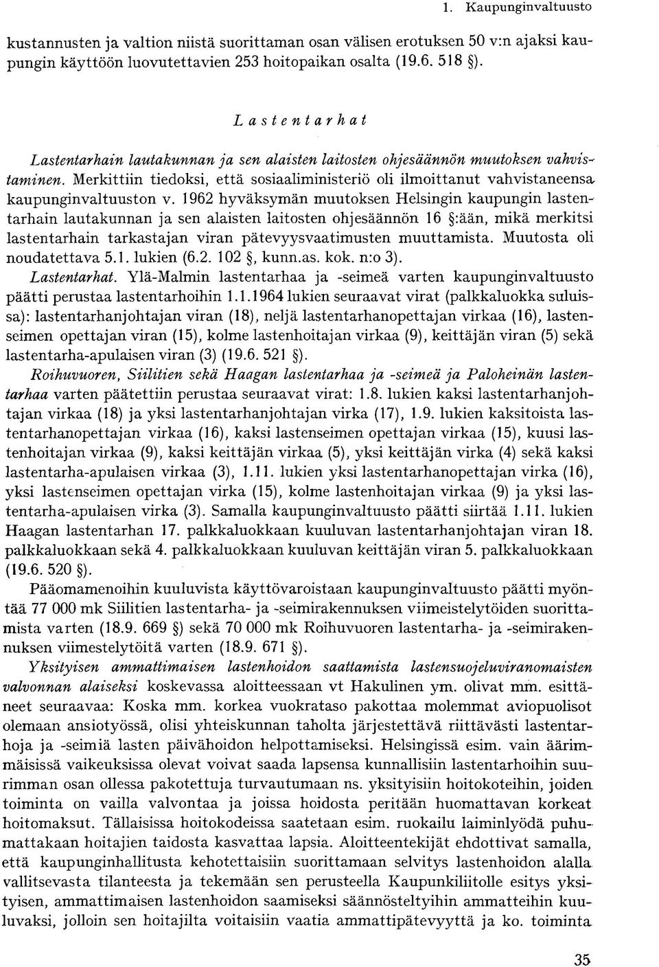 1962 hyväksymän muutoksen Helsingin kaupungin lastentarhain lautakunnan ja sen alaisten laitosten ohjesäännön 16 :ään, mikä merkitsi lastentarhain tarkastajan viran pätevyysvaatimusten muuttamista.