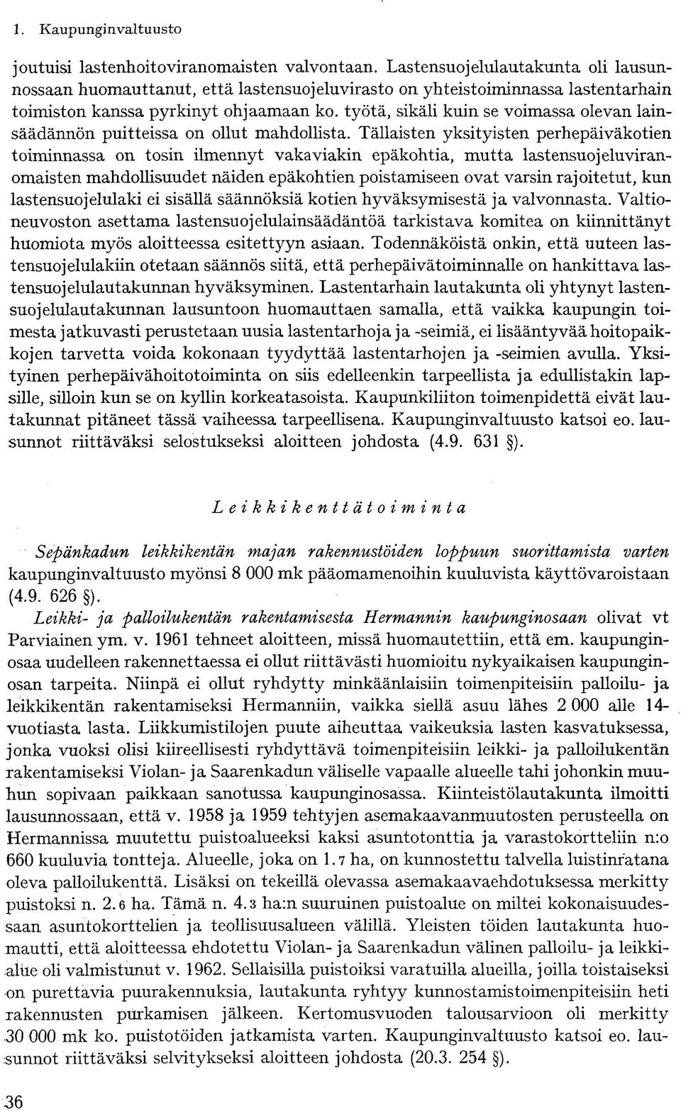 työtä, sikäli kuin se voimassa olevan lainsäädännön puitteissa on ollut mahdollista.