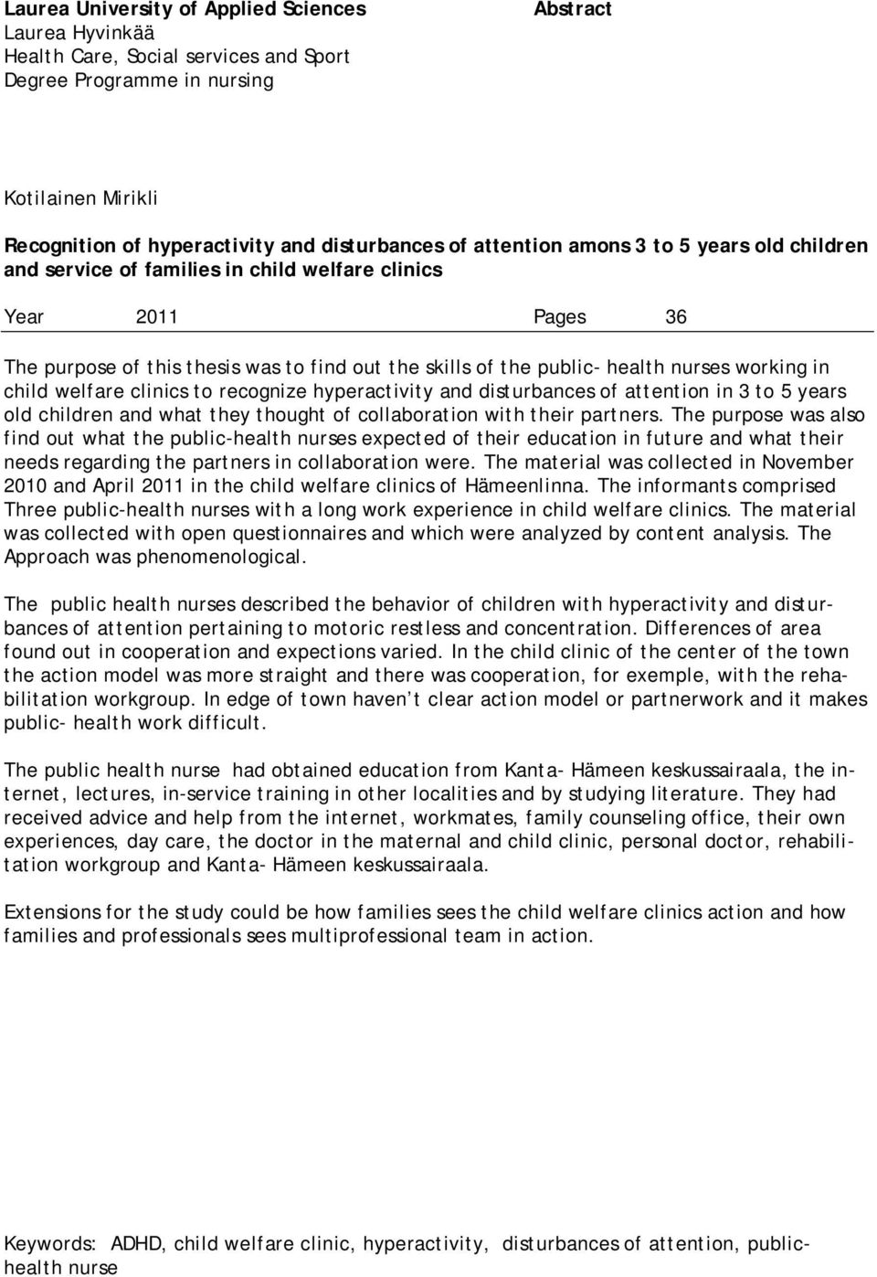 working in child welfare clinics to recognize hyperactivity and disturbances of attention in 3 to 5 years old children and what they thought of collaboration with their partners.