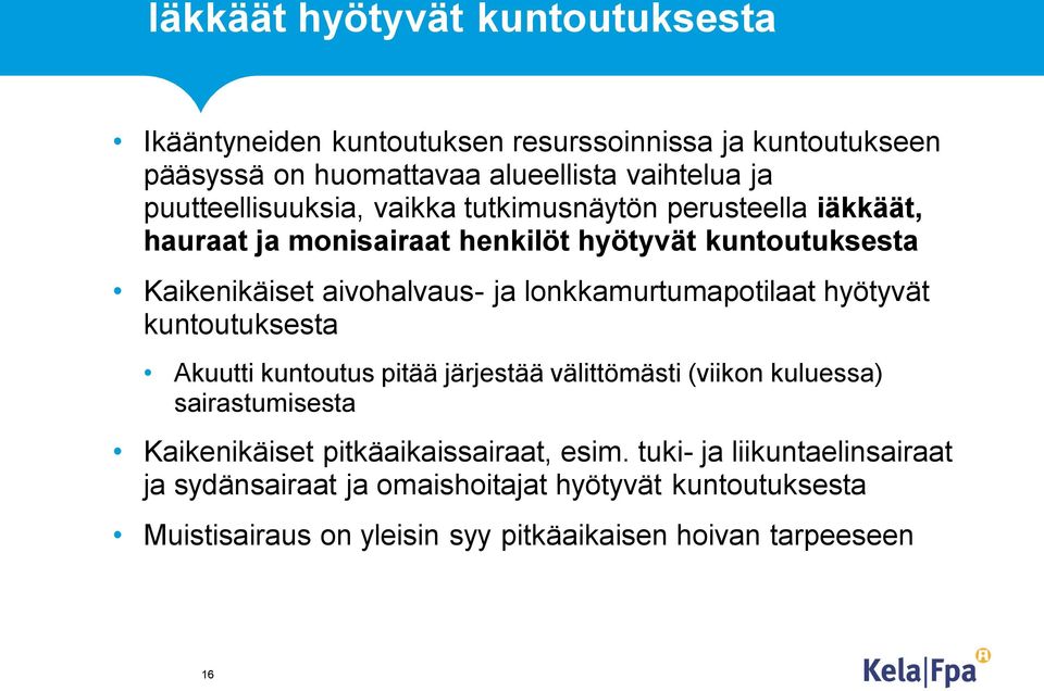 lonkkamurtumapotilaat hyötyvät kuntoutuksesta Akuutti kuntoutus pitää järjestää välittömästi (viikon kuluessa) sairastumisesta Kaikenikäiset