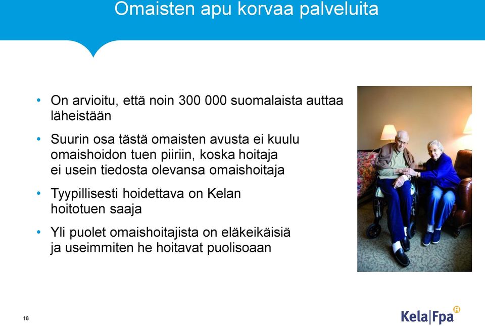 hoitaja ei usein tiedosta olevansa omaishoitaja Tyypillisesti hoidettava on Kelan