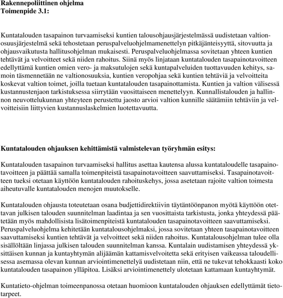 ohjausvaikutusta hallitusohjelman mukaisesti. Peruspalveluohjelmassa sovitetaan yhteen kuntien tehtävät ja velvoitteet sekä niiden rahoitus.