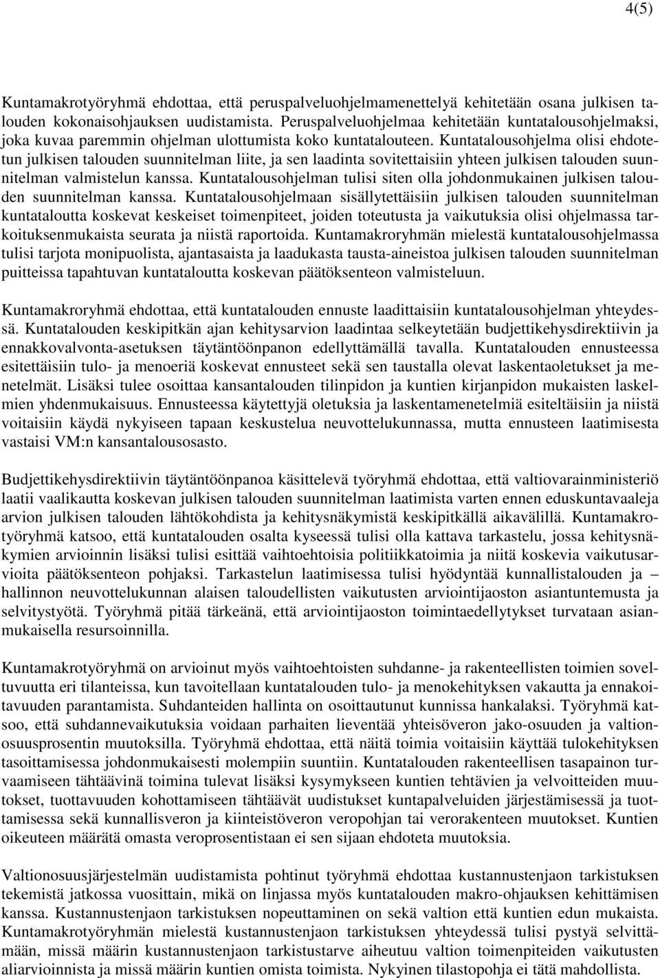 Kuntatalousohjelma olisi ehdotetun julkisen talouden suunnitelman liite, ja sen laadinta sovitettaisiin yhteen julkisen talouden suunnitelman valmistelun kanssa.