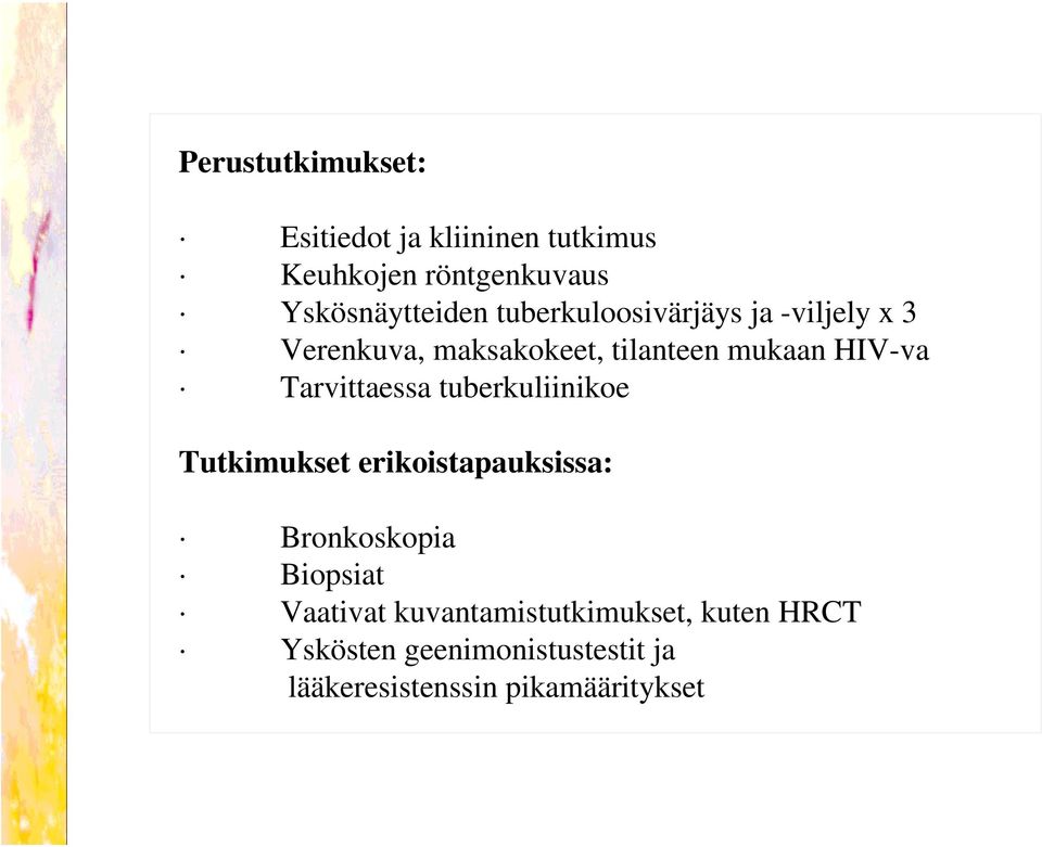 Tarvittaessa tuberkuliinikoe Tutkimukset erikoistapauksissa: Bronkoskopia Biopsiat Vaativat