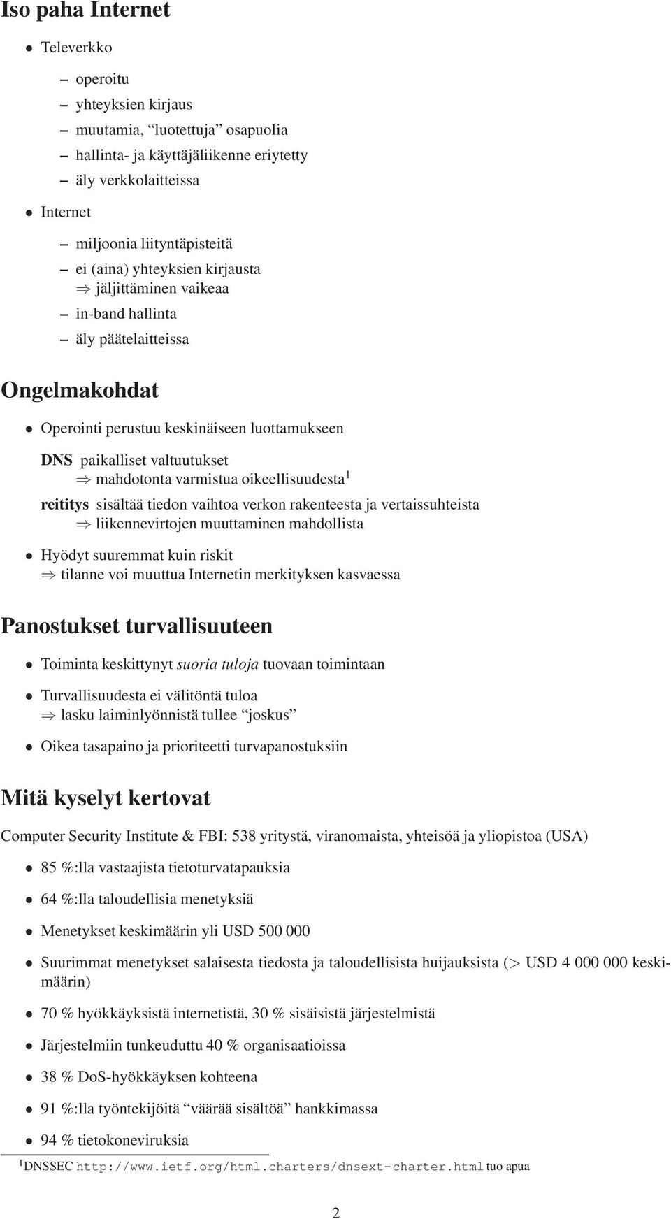 oikeellisuudesta 1 reititys sisältää tiedon vaihtoa verkon rakenteesta ja vertaissuhteista liikennevirtojen muuttaminen mahdollista Hyödyt suuremmat kuin riskit tilanne voi muuttua Internetin