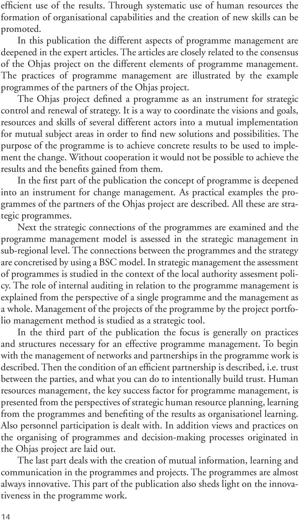 The articles are closely related to the consensus of the Ohjas project on the different elements of programme management.