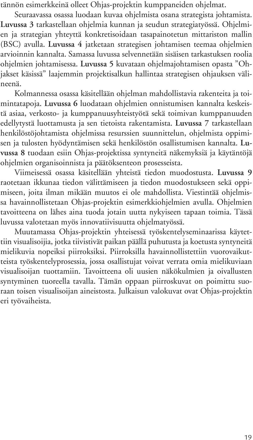 Luvussa 4 jatketaan strategisen johtamisen teemaa ohjelmien arvioinnin kannalta. Samassa luvussa selvennetään sisäisen tarkastuksen roolia ohjelmien johtamisessa.