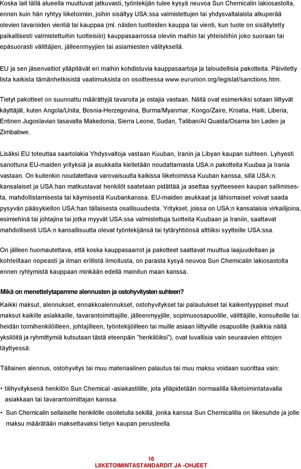 näiden tuotteiden kauppa tai vienti, kun tuote on sisällytetty paikallisesti valmistettuihin tuotteisiin) kauppasaarrossa oleviin maihin tai yhteisöihin joko suoraan tai epäsuorasti välittäjien,