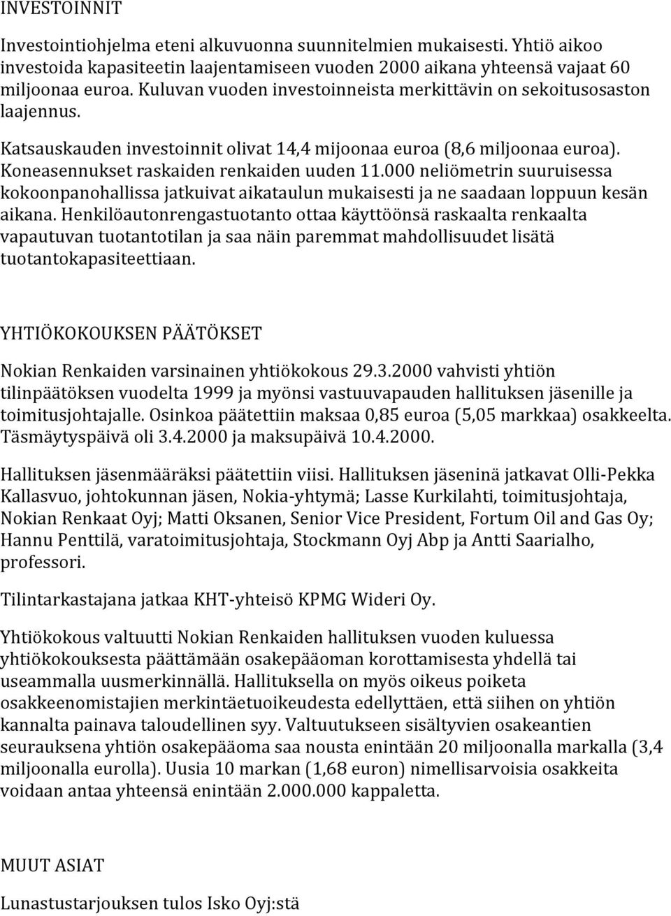 000 neliömetrin suuruisessa kokoonpanohallissa jatkuivat aikataulun mukaisesti ja ne saadaan loppuun kesän aikana.