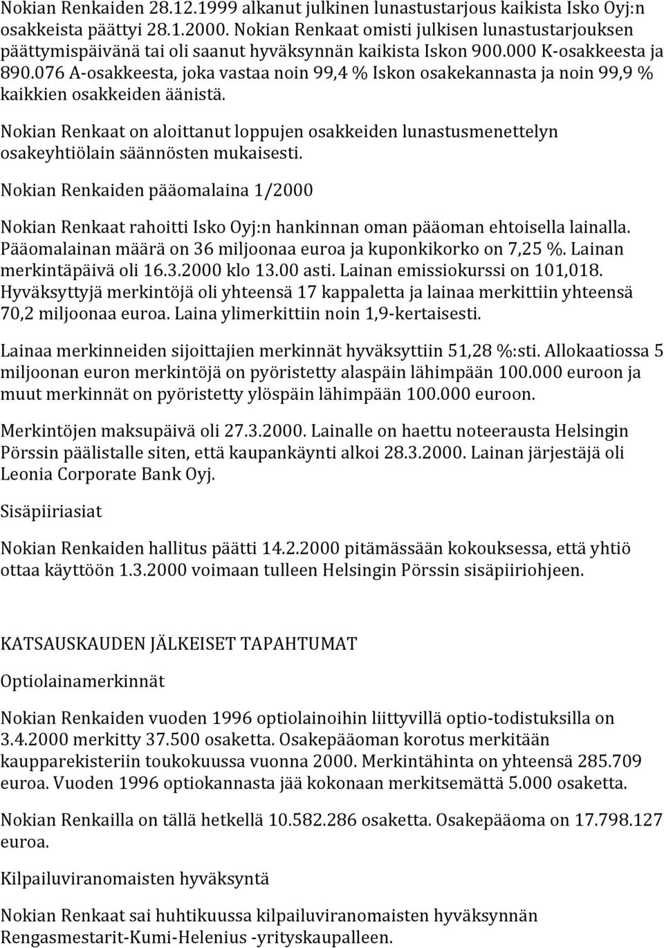 076 A- osakkeesta, joka vastaa noin 99,4 % Iskon osakekannasta ja noin 99,9 % kaikkien osakkeiden äänistä.