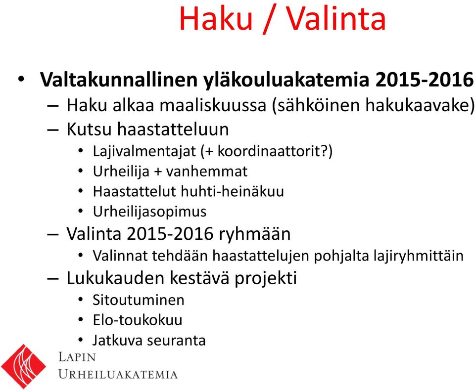 ) Urheilija + vanhemmat Haastattelut huhti-heinäkuu Urheilijasopimus Valinta 2015-2016 ryhmään