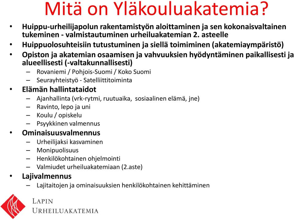 (-valtakunnallisesti) Rovaniemi / Pohjois-Suomi / Koko Suomi Seurayhteistyö - Satelliittitoiminta Elämän hallintataidot Ajanhallinta (vrk-rytmi, ruutuaika, sosiaalinen elämä, jne) Ravinto,