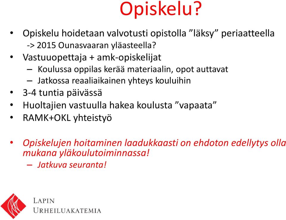 reaaliaikainen yhteys kouluihin 3-4 tuntia päivässä Huoltajien vastuulla hakea koulusta vapaata RAMK+OKL