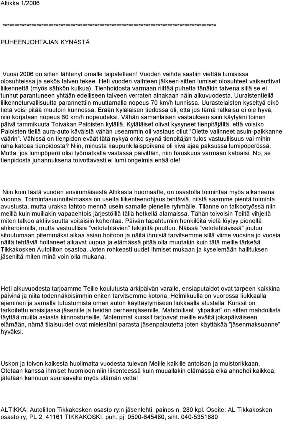 Tienhoidosta varmaan riittää puhetta tänäkin talvena sillä se ei tunnut parantuneen yhtään edelliseen talveen verraten ainakaan näin alkuvuodesta.