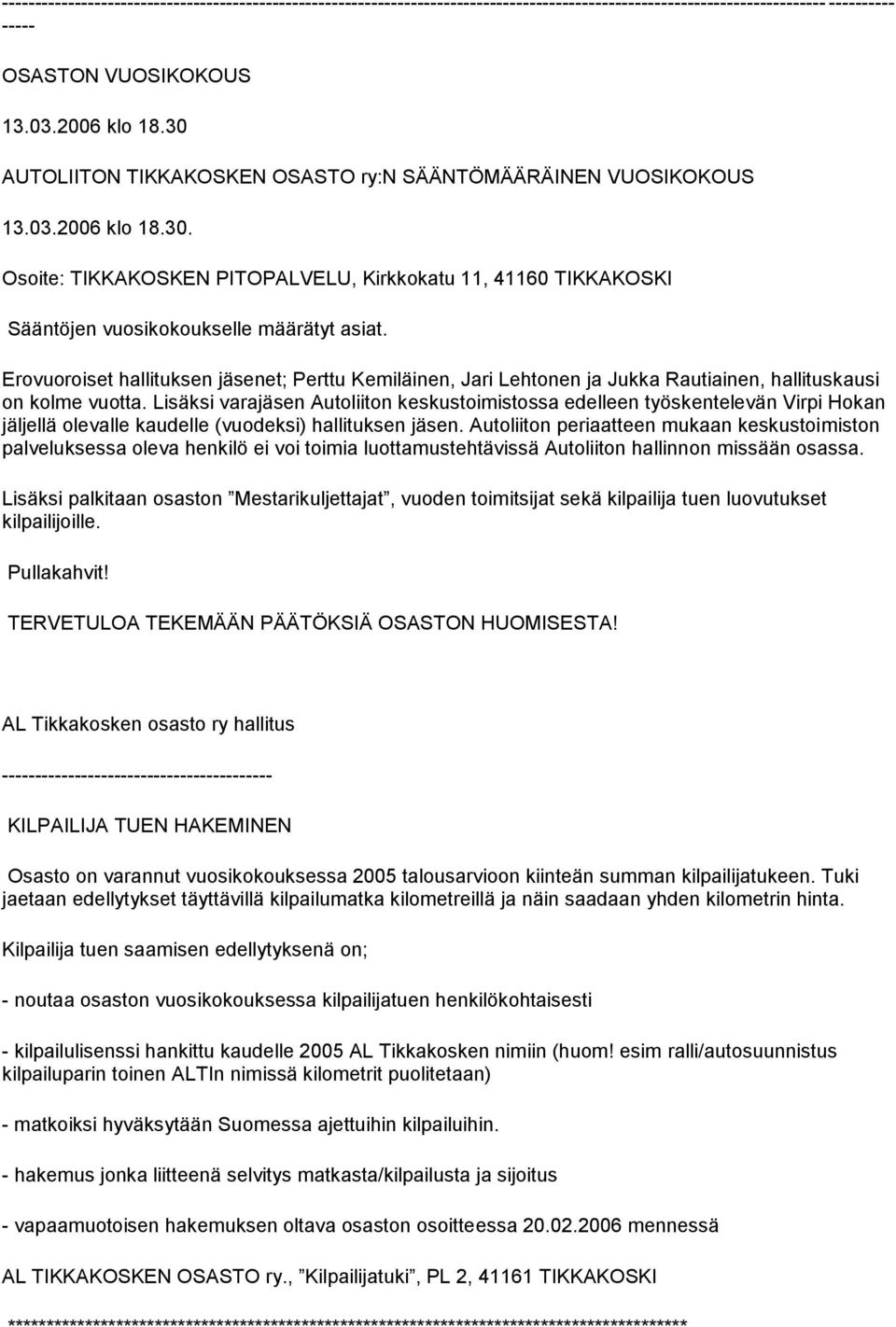 Lisäksi varajäsen Autoliiton keskustoimistossa edelleen työskentelevän Virpi Hokan jäljellä olevalle kaudelle (vuodeksi) hallituksen jäsen.