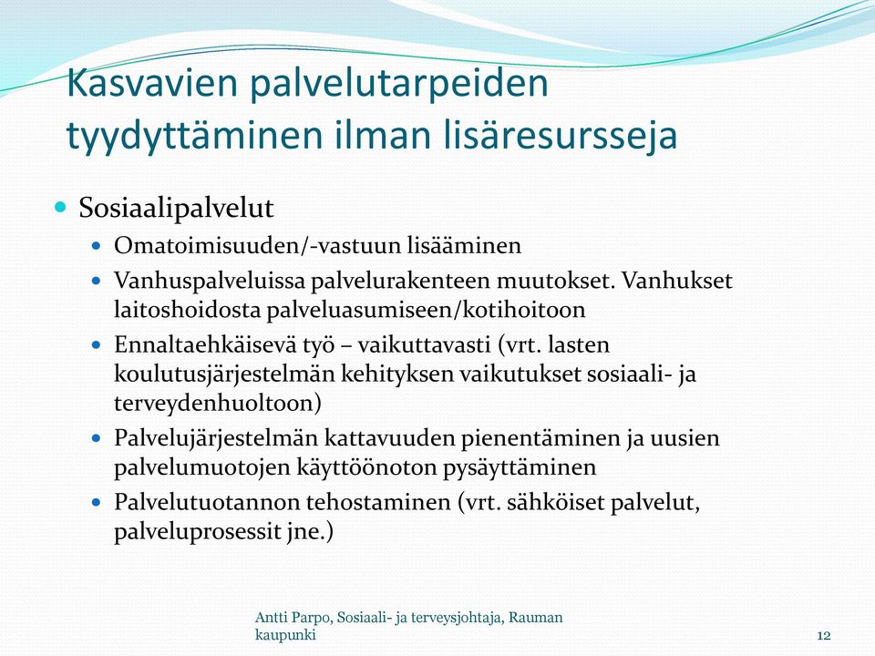 lasten koulutusjärjestelmän kehityksen vaikutukset sosiaali- ja terveydenhuoltoon) Palvelujärjestelmän kattavuuden pienentäminen ja