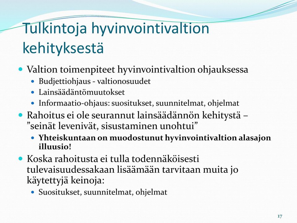 seinät levenivät, sisustaminen unohtui Yhteiskuntaan on muodostunut hyvinvointivaltion alasajon illuusio!