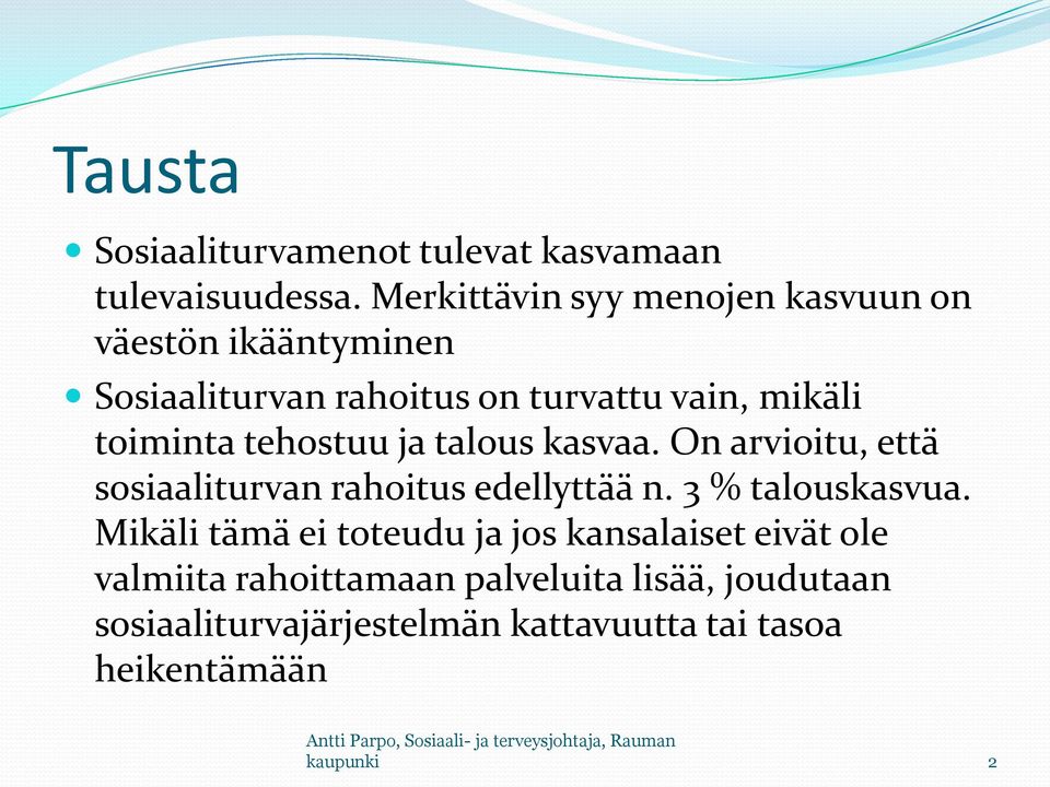 toiminta tehostuu ja talous kasvaa. On arvioitu, että sosiaaliturvan rahoitus edellyttää n. 3 % talouskasvua.