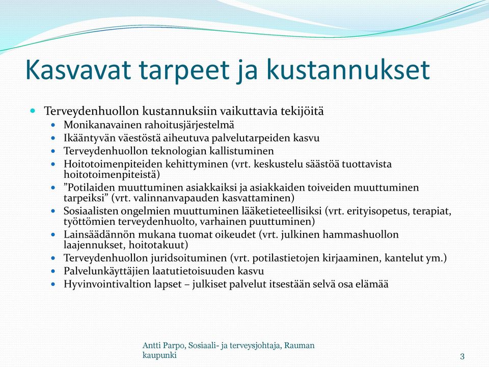 keskustelu säästöä tuottavista hoitotoimenpiteistä) Potilaiden muuttuminen asiakkaiksi ja asiakkaiden toiveiden muuttuminen tarpeiksi (vrt.