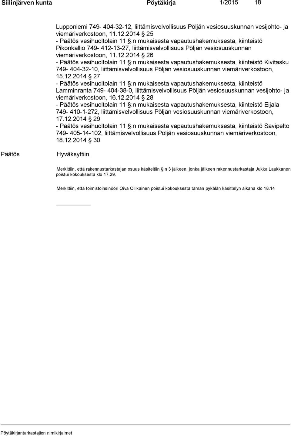 12.2014 28 Eijala 749-410-1-272, liittämisvelvollisuus Pöljän vesiosuuskunnan viemäriverkostoon, 17.12.2014 29 Savipelto 749-405-14-102, liittämisvelvollisuus Pöljän vesiosuuskunnan viemäriverkostoon, 18.