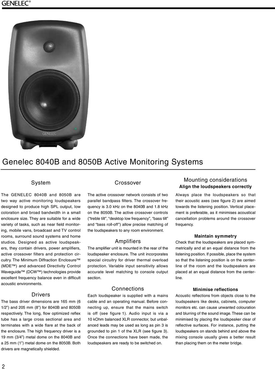 Designed as active loudspeakes, they contain dives, powe amplifies, active cossove filtes and potection cicuity.