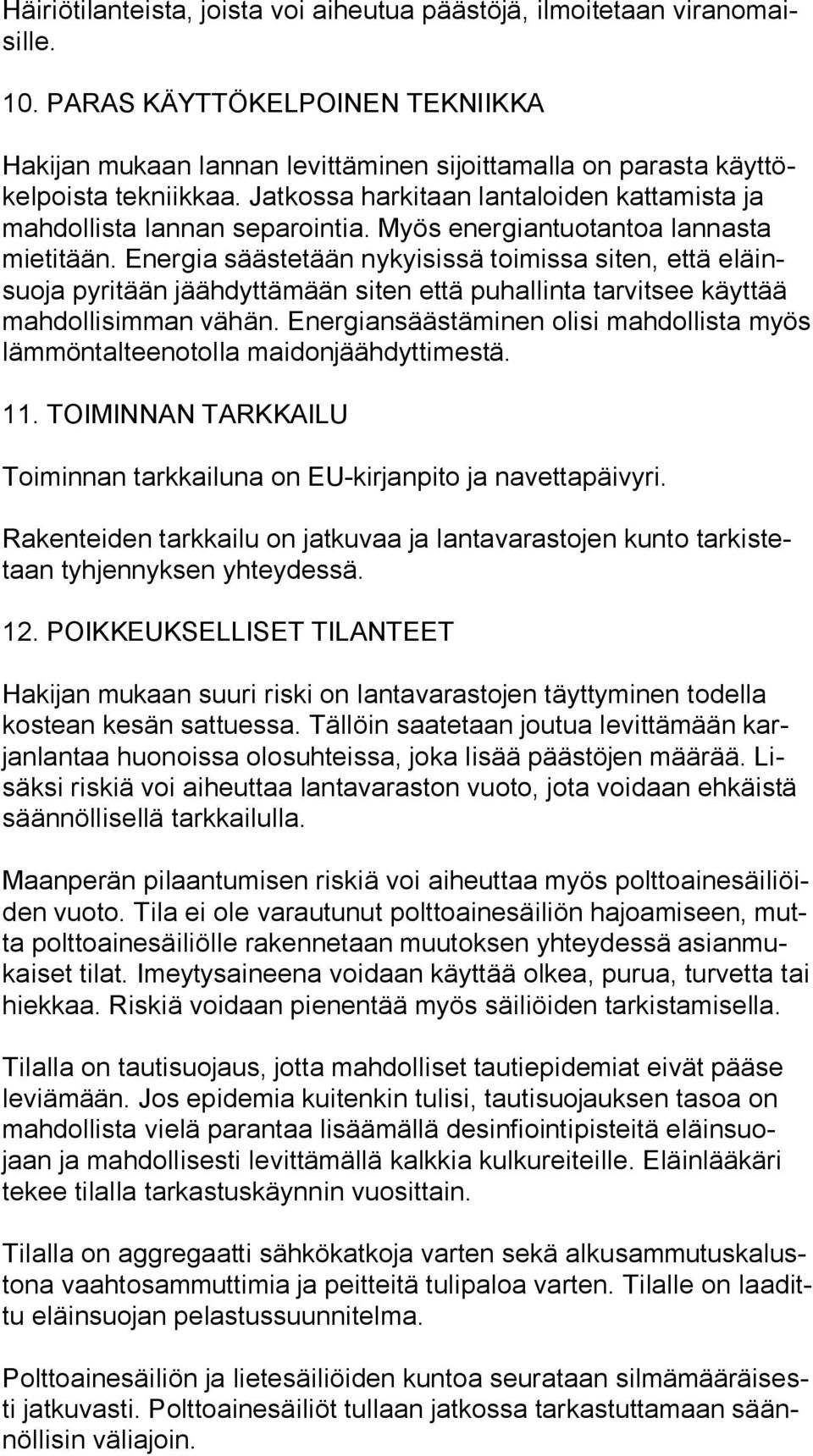 Jatkossa harkitaan lantaloiden kattamista ja mah dol lis ta lannan separointia. Myös energiantuotantoa lannasta mie ti tään.