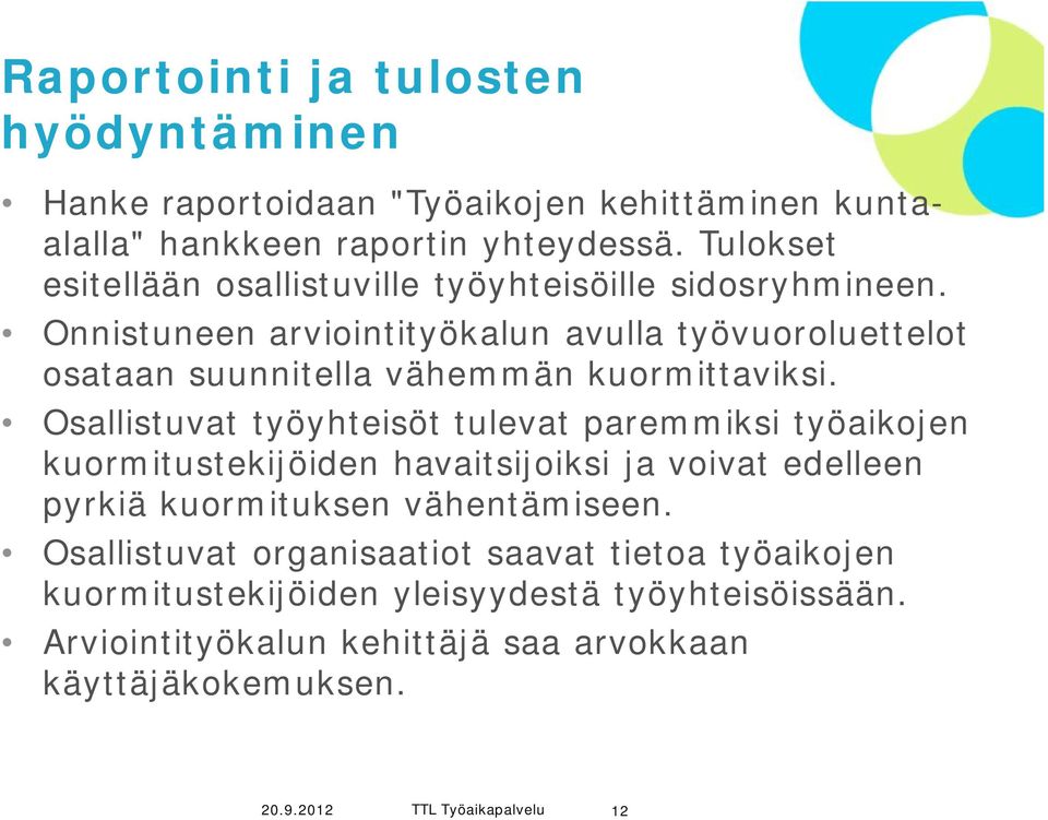 Onnistuneen arviointityökalun avulla työvuoroluettelot osataan suunnitella vähemmän kuormittaviksi.