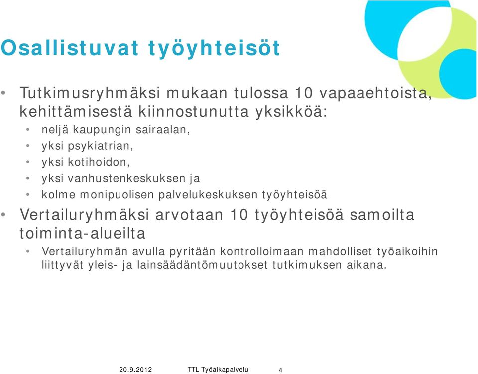 työyhteisöä Vertailuryhmäksi arvotaan 10 työyhteisöä samoilta toiminta-alueilta Vertailuryhmän avulla pyritään