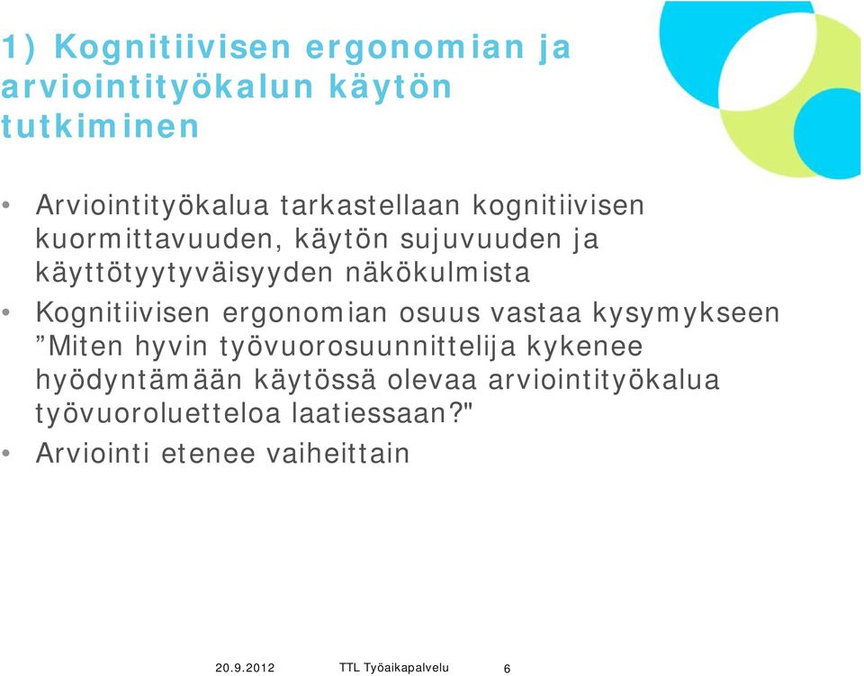 ergonomian osuus vastaa kysymykseen Miten hyvin työvuorosuunnittelija kykenee hyödyntämään käytössä