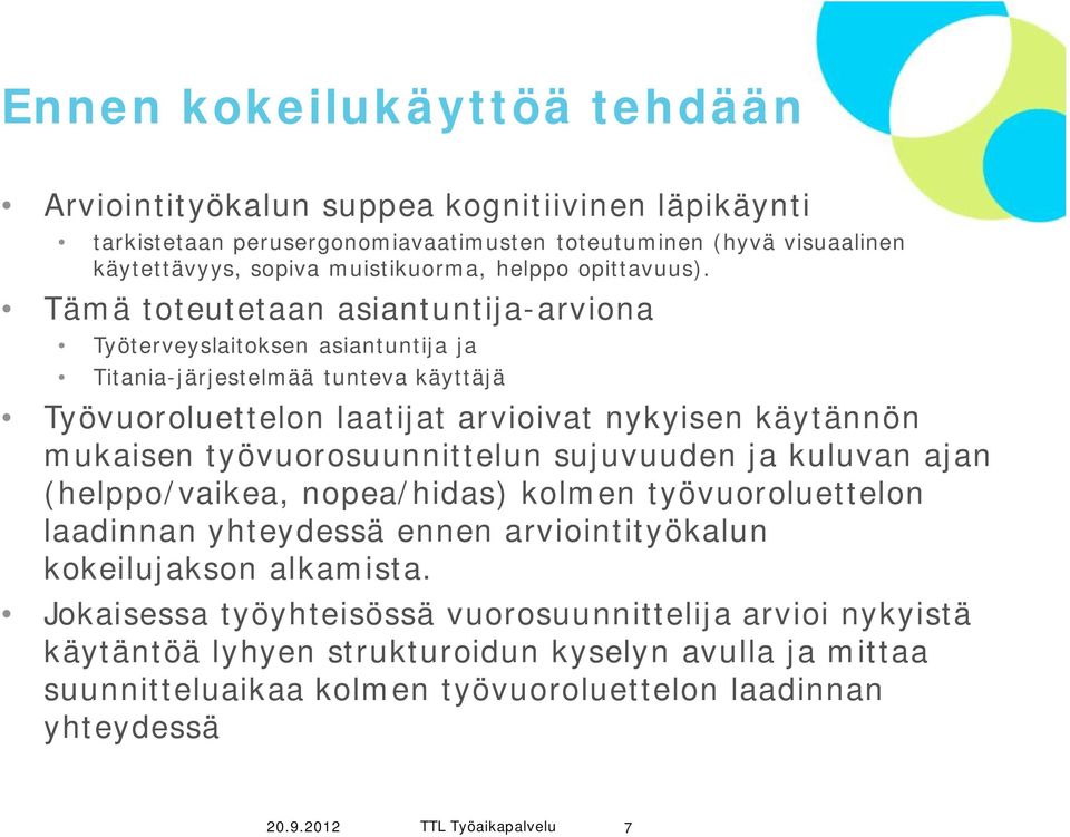 Tämä toteutetaan asiantuntija-arviona Työterveyslaitoksen asiantuntija ja Titania-järjestelmää tunteva käyttäjä Työvuoroluettelon laatijat arvioivat nykyisen käytännön mukaisen