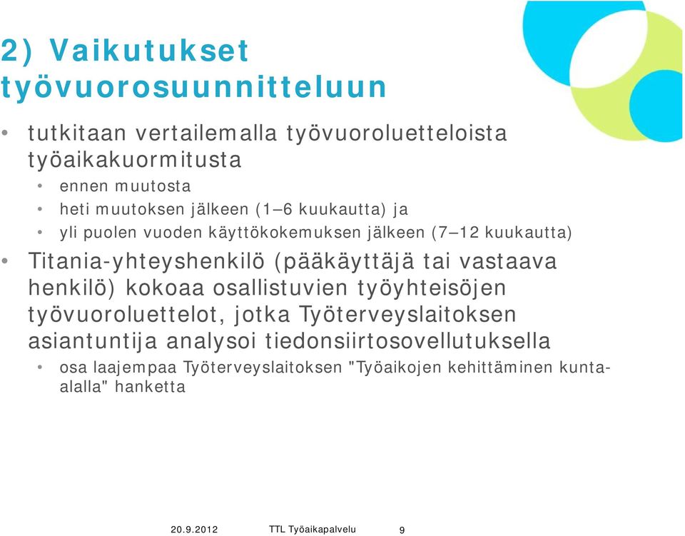 (pääkäyttäjä tai vastaava henkilö) kokoaa osallistuvien työyhteisöjen työvuoroluettelot, jotka Työterveyslaitoksen asiantuntija