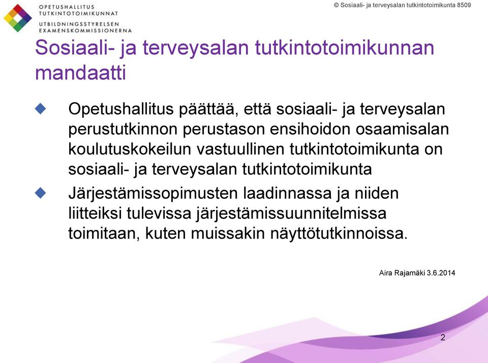 tutkintotoimikunta on sosiaali- ja terveysalan tutkintotoimikunta Järjestämissopimusten laadinnassa ja