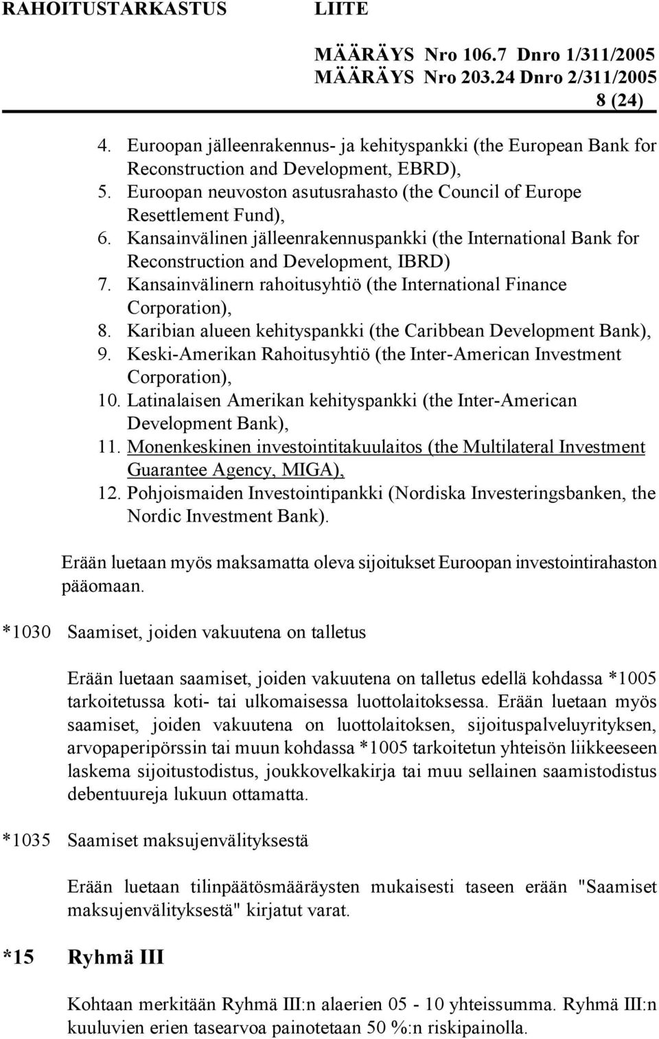 Karibian alueen kehityspankki (the Caribbean Development Bank), 9. Keski-Amerikan Rahoitusyhtiö (the Inter-American Investment Corporation), 10.