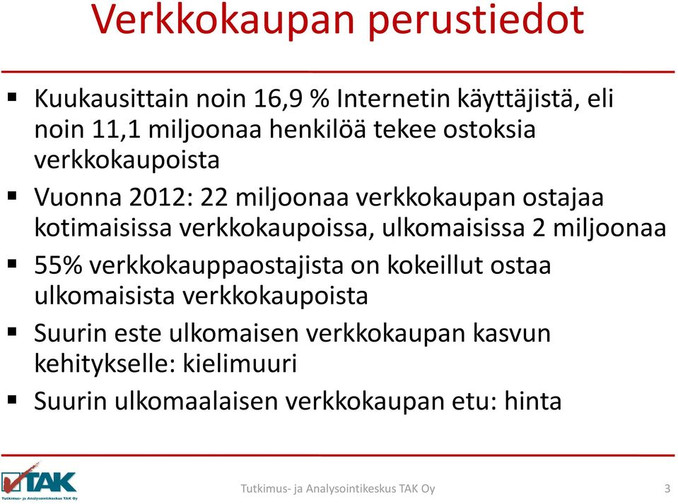 ulkomaisissa 2 miljoonaa 55% verkkokauppaostajista on kokeillut ostaa ulkomaisista verkkokaupoista Suurin