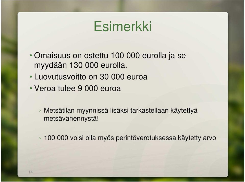 Luovutusvoitto on 30 000 euroa Veroa tulee 9 000 euroa Metsätilan