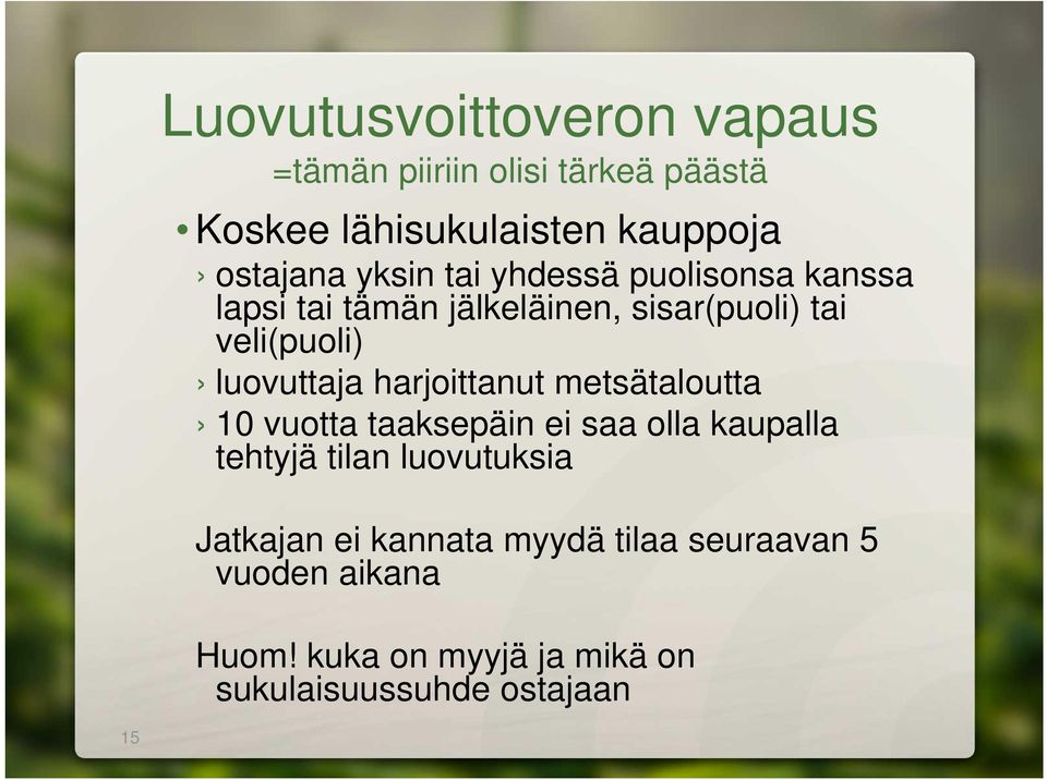 harjoittanut metsätaloutta 10 vuotta taaksepäin ei saa olla kaupalla tehtyjä tilan luovutuksia Jatkajan