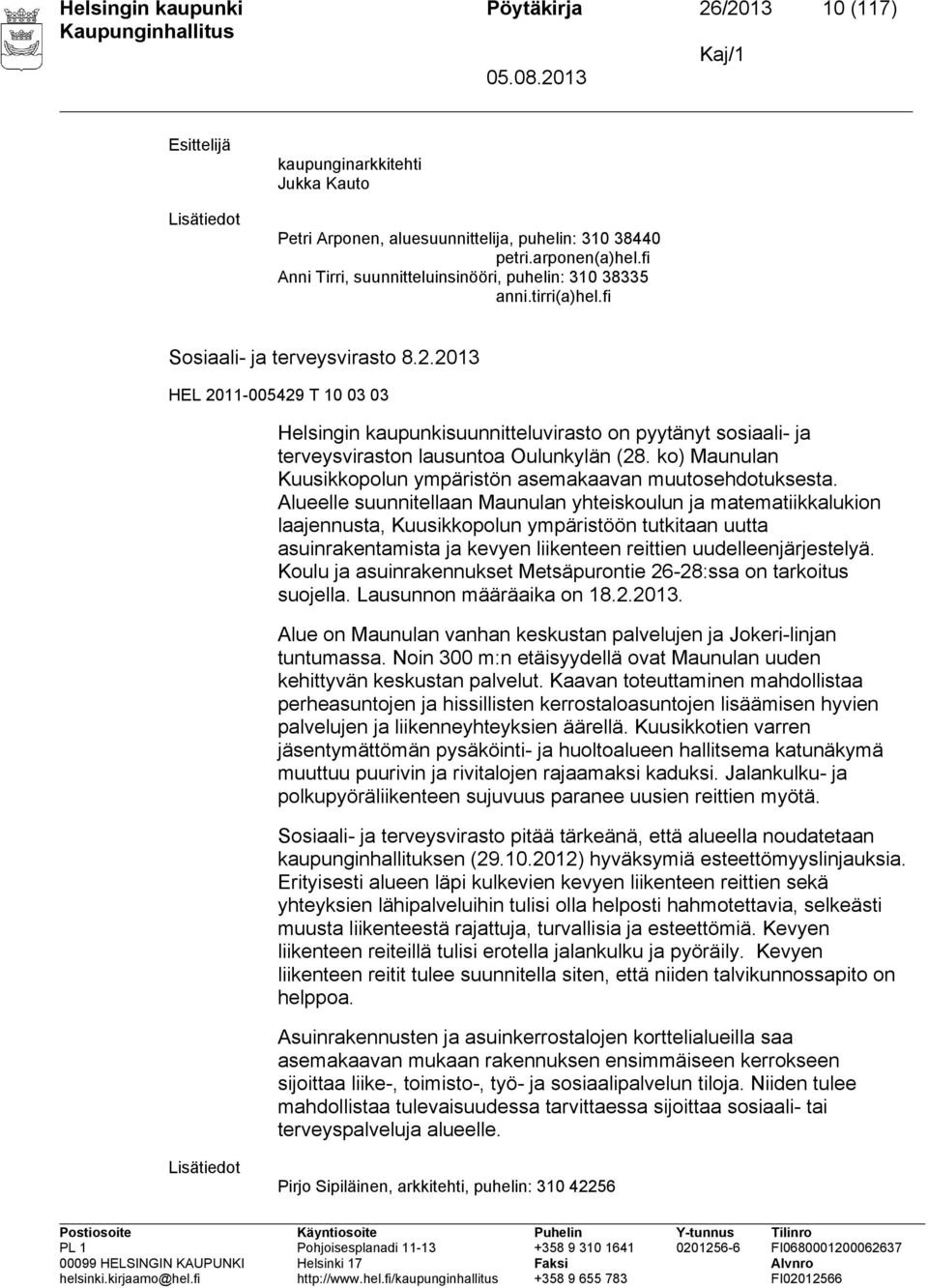 2013 HEL 2011-005429 T 10 03 03 Helsingin kaupunkisuunnitteluvirasto on pyytänyt sosiaali- ja terveysviraston lausuntoa Oulunkylän (28.