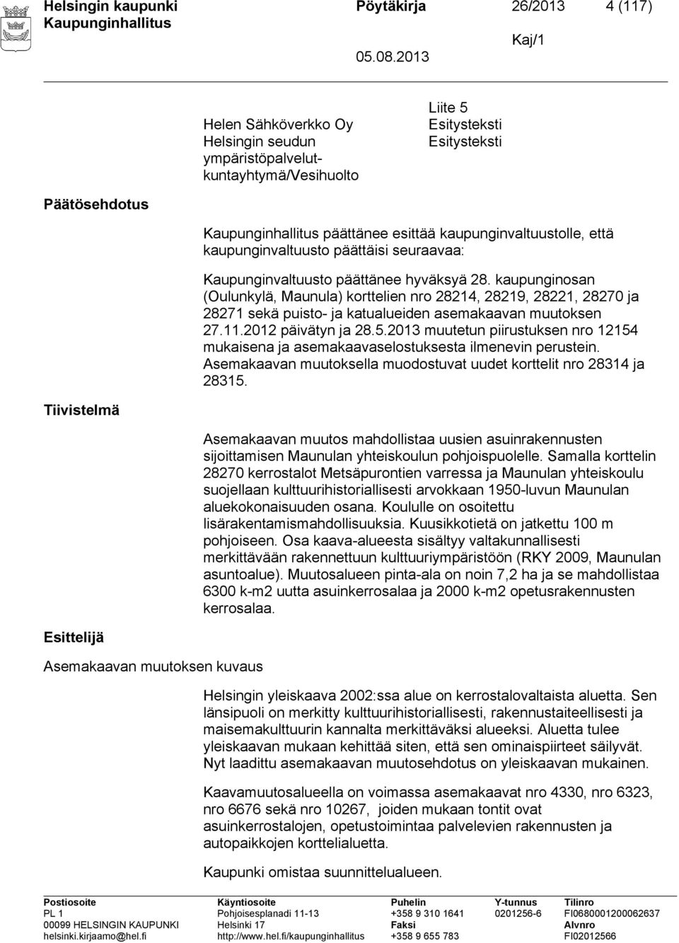 kaupunginosan (Oulunkylä, Maunula) korttelien nro 28214, 28219, 28221, 28270 ja 28271 sekä puisto- ja katualueiden asemakaavan muutoksen 27.11.2012 päivätyn ja 28.5.