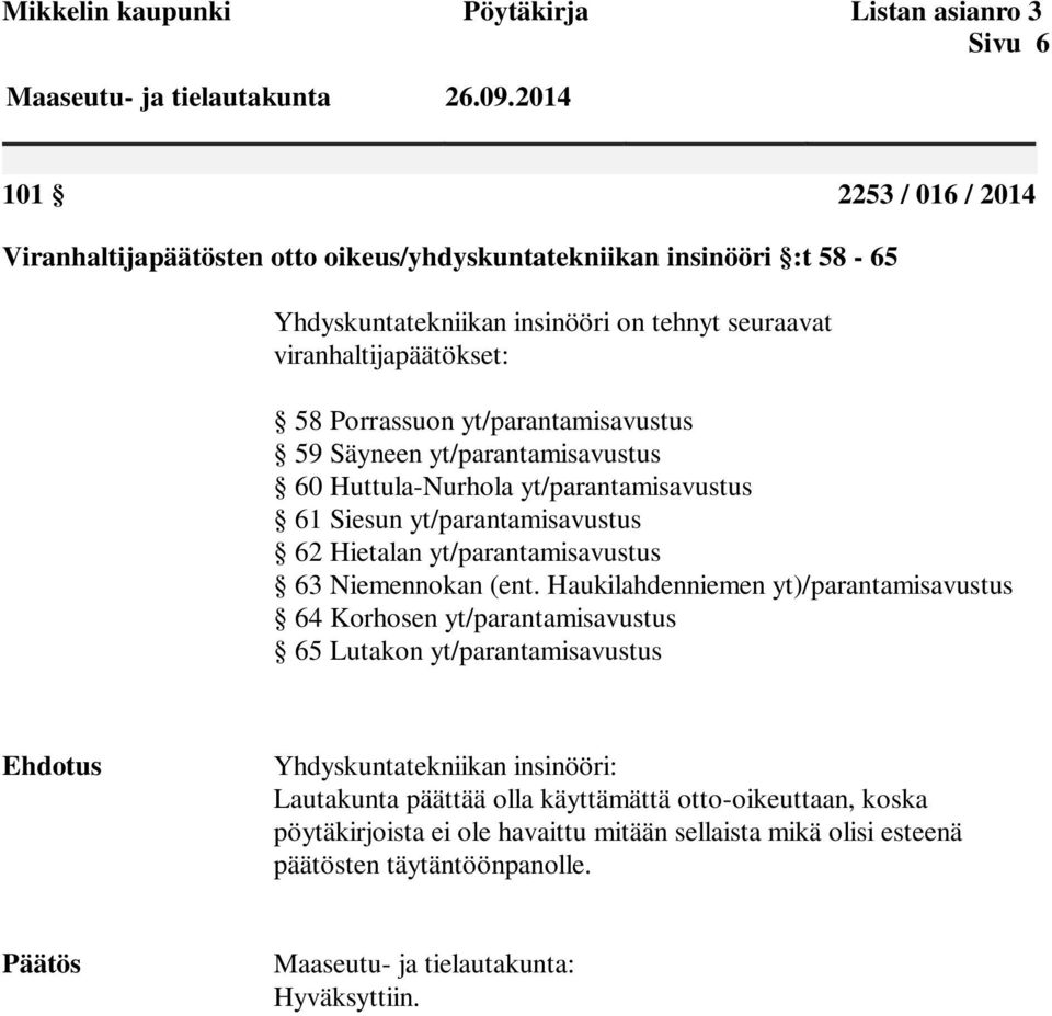 yt/parantamisavustus 59 Säyneen yt/parantamisavustus 60 Huttula-Nurhola yt/parantamisavustus 61 Siesun yt/parantamisavustus 62 Hietalan yt/parantamisavustus 63 Niemennokan (ent.