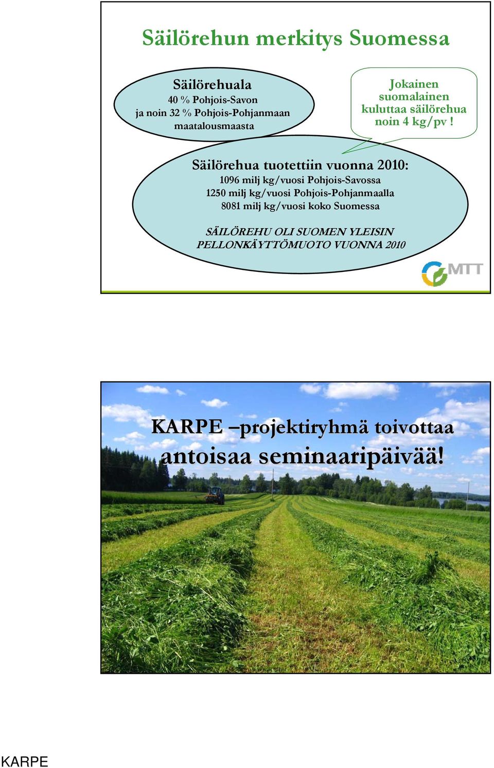 Säilörehua tuotettiin vuonna 2010: 1096 milj kg/vuosi Pohjois-Savossa 1250 milj kg/vuosi