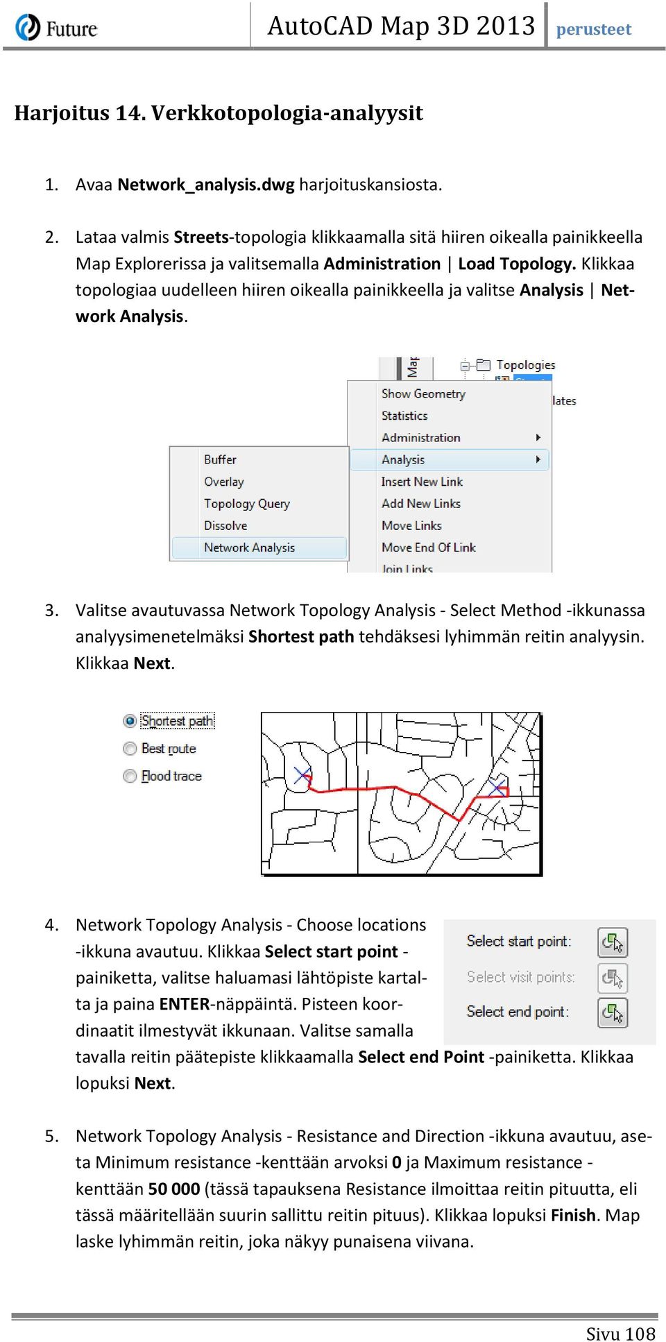 Klikkaa topologiaa uudelleen hiiren oikealla painikkeella ja valitse Analysis Network Analysis. 3.