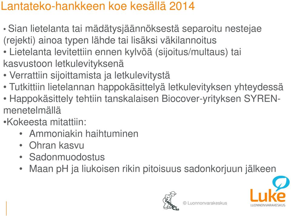 letkulevitystä Tutkittiin lietelannan happokäsittelyä letkulevityksen yhteydessä Happokäsittely tehtiin tanskalaisen Biocover-yrityksen