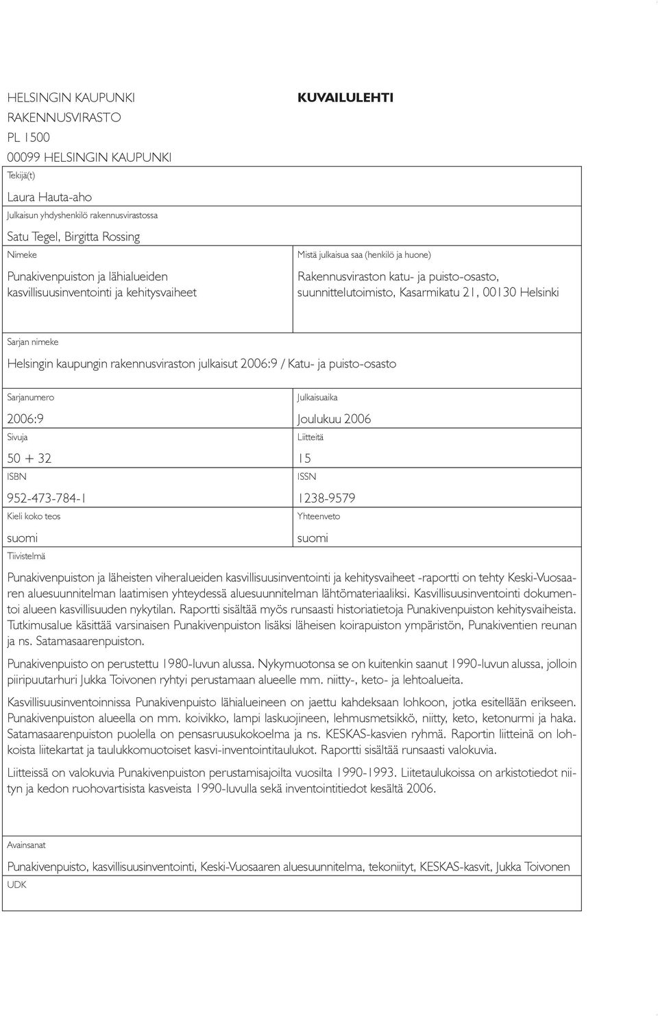 Sarjan nimeke Helsingin kaupungin rakennusviraston julkaisut 2006:9 / Katu- ja puisto-osasto Sarjanumero 2006:9 Sivuja 50 + 32 ISBN 952-473-784-1 Kieli koko teos suomi Tiivistelmä Julkaisuaika