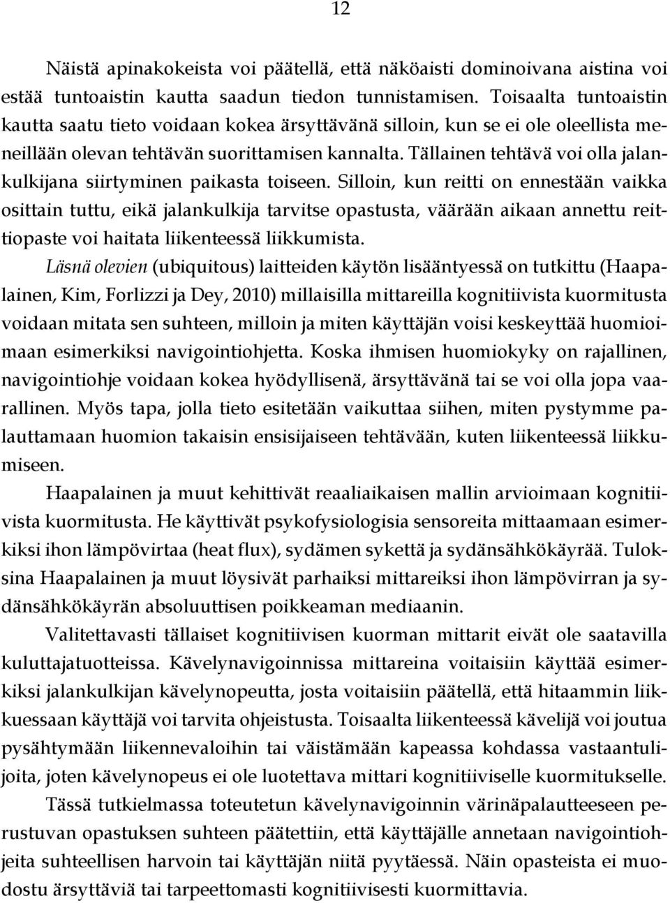 Tällainen tehtävä voi olla jalankulkijana siirtyminen paikasta toiseen.